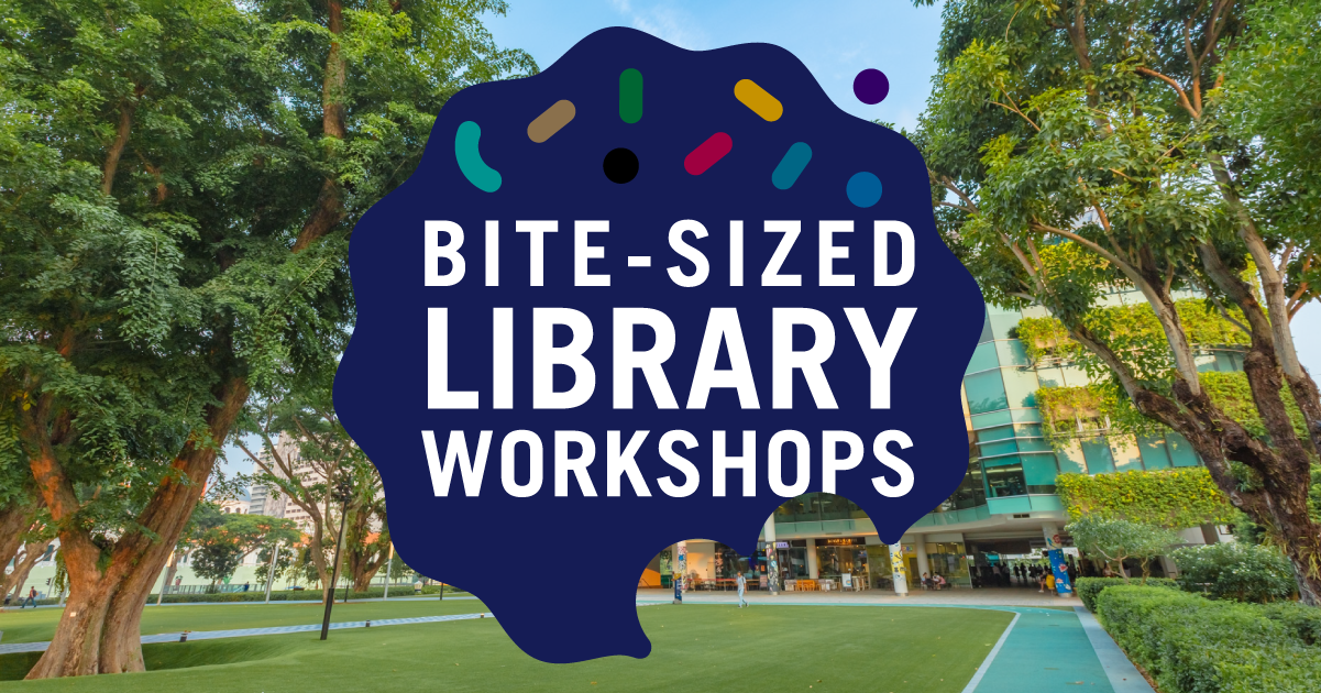 Register! But Don't Chope! Free Bite-Sized Library Workshops in Term 2 AY2023-24