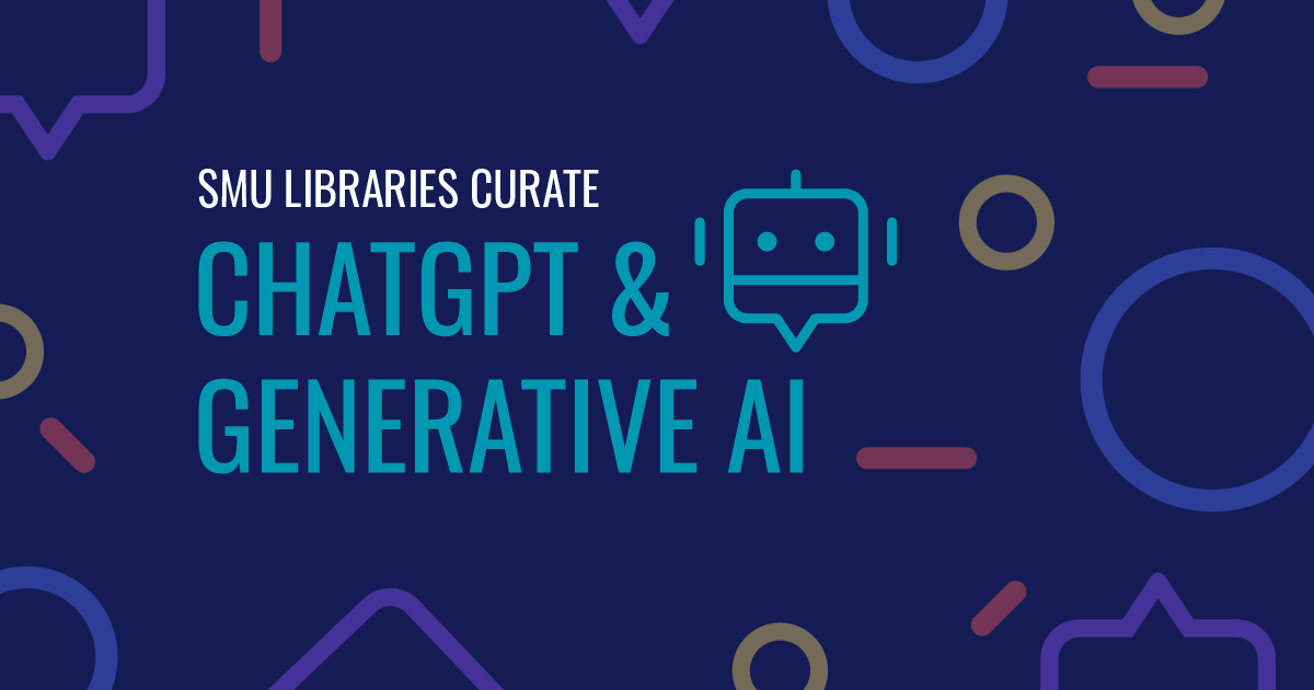 SMU Libraries Curate -  ChatGPT & Generative AI