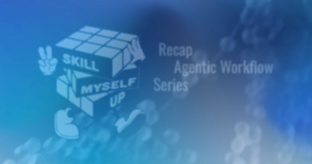 A recap of the Agentic Workflow series