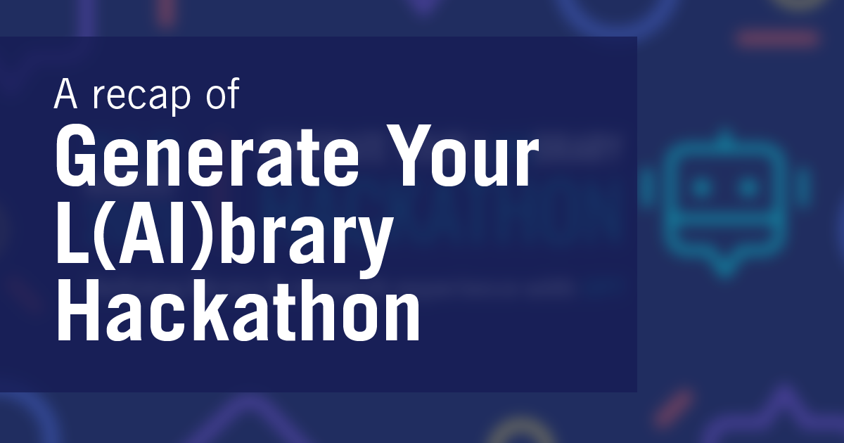 A Recap of Generate Your L(AI)brary Hackathon 