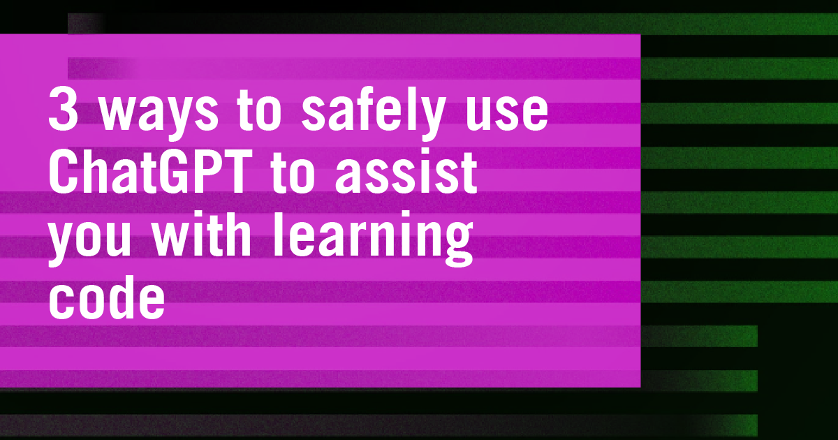 3 ways to safely use ChatGPT to assist you with learning code