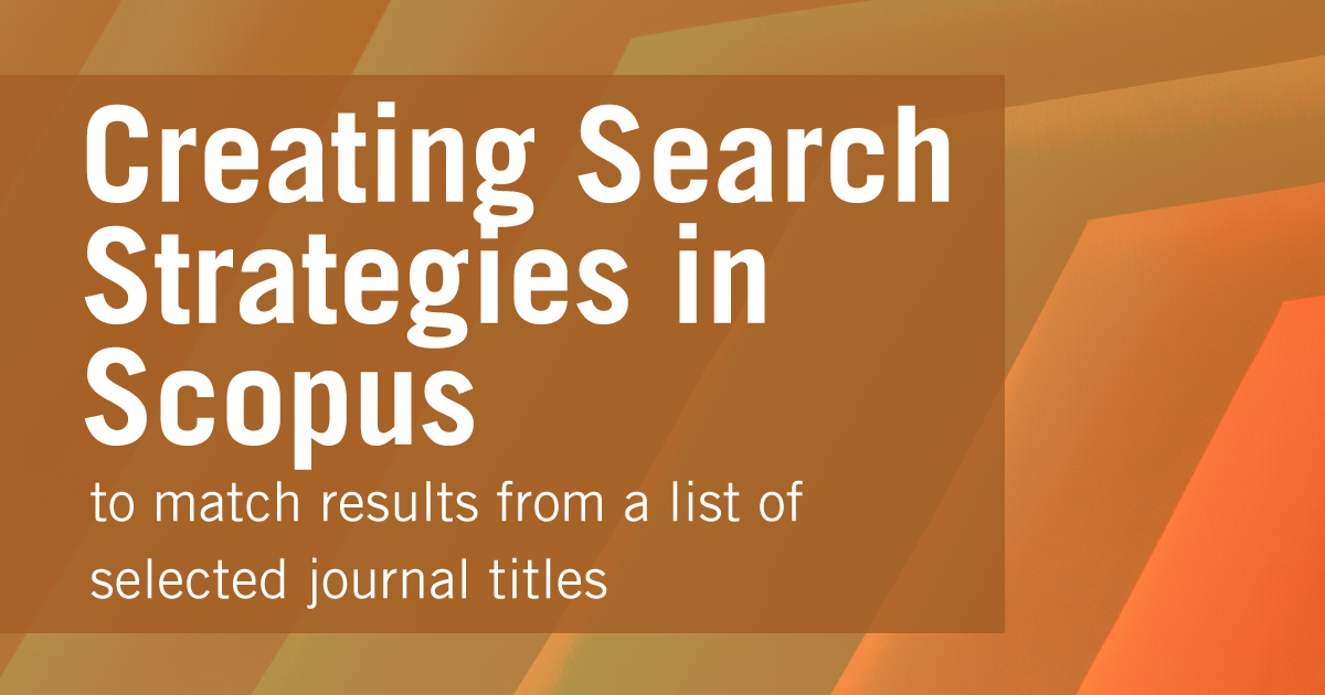 Creating search strategies in Scopus to match results from a list of selected journal titles