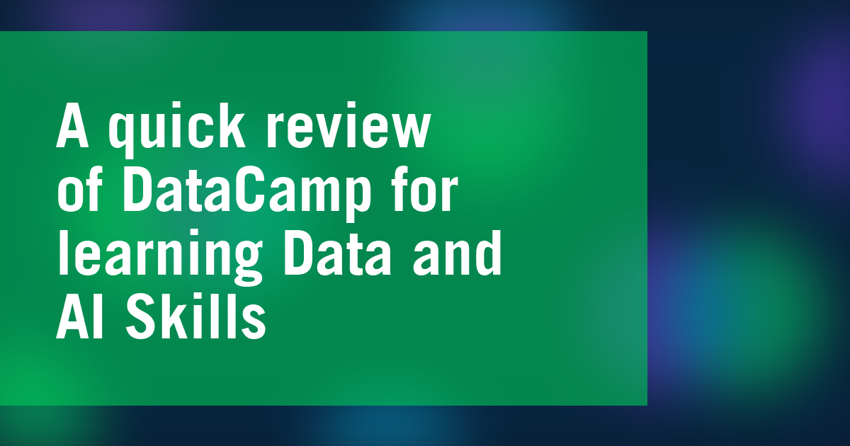 A quick review of DataCamp for learning Data and AI Skills 
