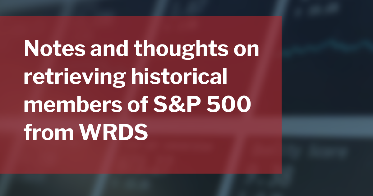 Notes and Thoughts on Retrieving Historical Members of S&P 500 from WRDS 