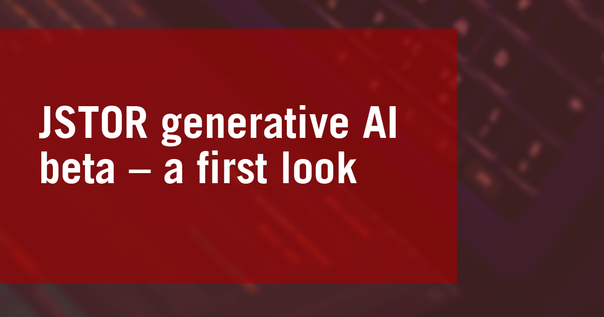 JSTOR generative AI beta – A first look 