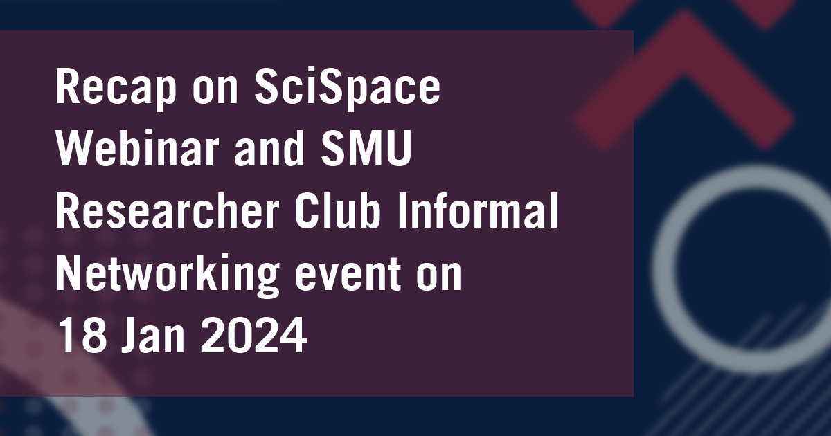 Recap on SciSpace Webinar and SMU Researcher Club Informal Networking event on 18 Jan 2024 